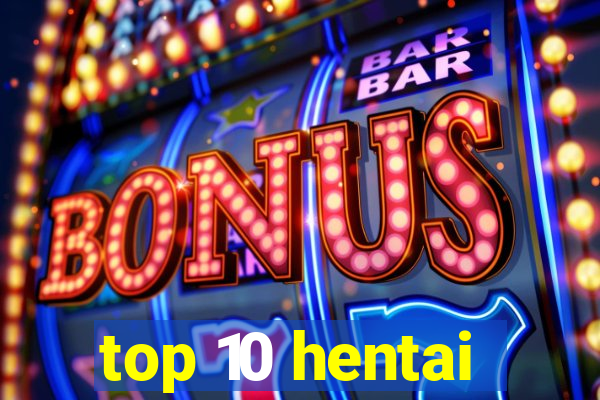 top 10 hentai